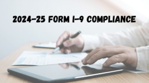 2024-25 Form I-9 Compliance: Key Changes & DHS Audit Tip